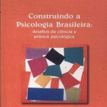 Construindo A Psicologia Brasileira - Desafios Da Ciência E Pratica