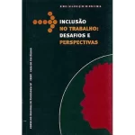 INCLUSAO NO TRABALHO: DESAFIOS E PERSPECTIVAS