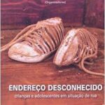 Endereço Desconhecido - Crianças e Adolescentes Em Situação de Rua