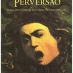 Perversão - Variações Clínicas Em Torno de uma Nota Só