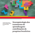 Neuropsicologia dos transtornos de aprendizagem: contribuições de pesquisas brasileiras.