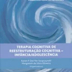 Atualizações em Terapias Cognitivo-Comportamentais - Terapia Cognitiva de Reestruturação Cognitiva – Infância/Adolescência
