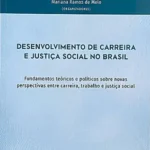Desenvolvimento de carreira e justiça social no brasil: fundamentos teóricos e políticos sobre novas perspectivas entre carreira, trabalho e justiça social
