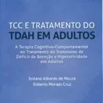 TCC e Tratamento do TDAH em Adultos - A Terapia Cognitivo-Comportamental no Tratamento do Transtorno de Déficit de Atenção e Hiperatividade em Adultos