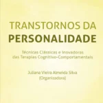Transtornos da personalidade - técnicas clássicas e inovadoras das terapias cognitivo-comportamentais